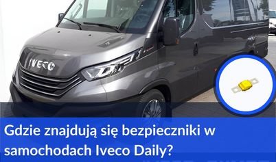 Gdzie znajdują się bezpieczniki w samochodach Iveco Daily?